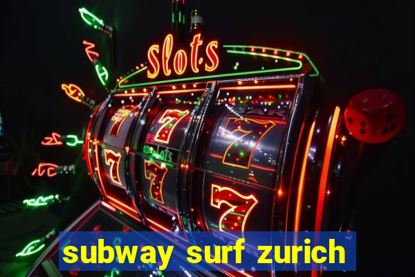 subway surf zurich